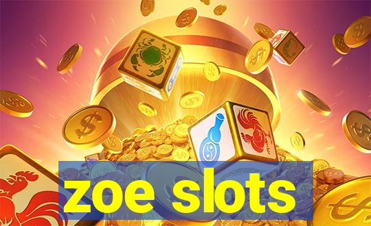 zoe slots